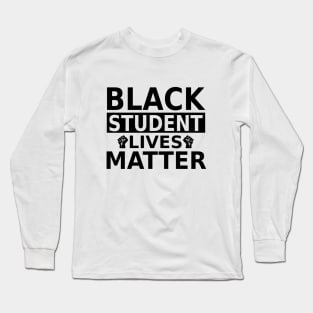 Black Student lives Matter- Black History Month- Black Lives Matter Long Sleeve T-Shirt